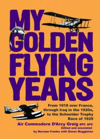 My Golden Flying Years by D. D'ARCY GREIG