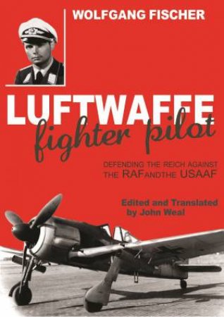 Luftwaffe Fighter Pilot by WOLFGANG FISCHER