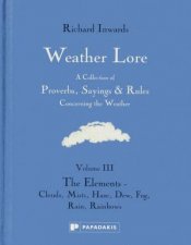 Weather Lore Volume III The Elements Clouds Mist Haze Dew Fog Rain Rainbows