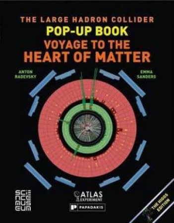 Large Hadron Collider Pop-Up Book, The: Voyage to the Heart of Matter by RADEVSKY ANTON/ SANDERS EMMA