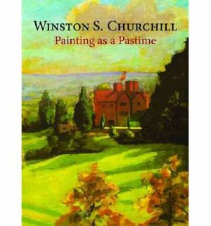 Painting as a Pastime by Sir Winston S. Churchill