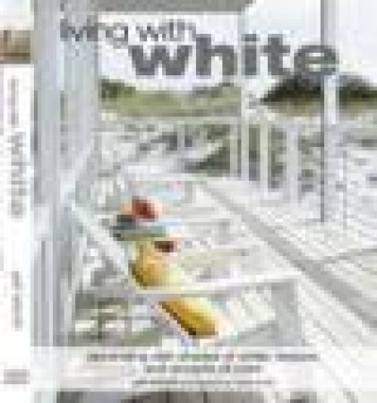 Living with White: Hot Colours and Cool Retreats by Gail Abbott