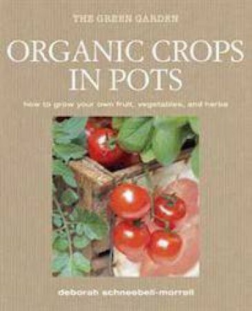 Organic Crops in Pots by D Schneebeli-Morrell