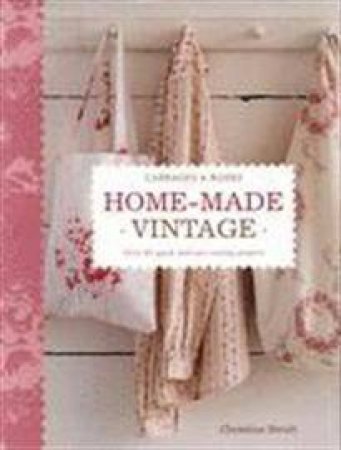 Cabbages and Roses: Home-Made Vintage by Christina Strutt