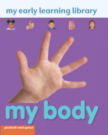 My Early Learning Library My Body by GUNZI CHRISTANE