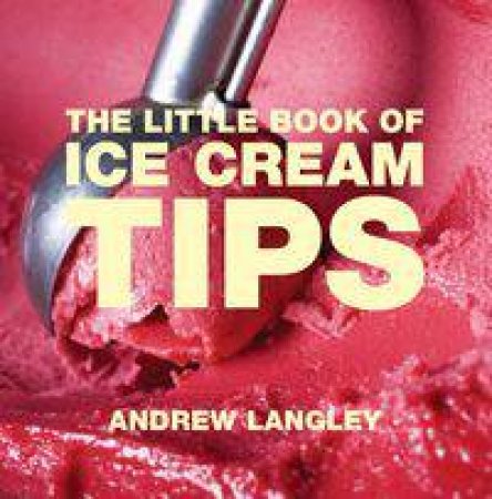 The Little Book of Ice Cream Tips by Andrew Langley