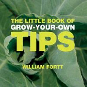 The Little Book of Grow-Your-Own Tips by William Fortt