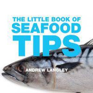 The Little Book of Seafood Tips by Andrew Langley