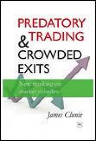 Predatory Trading and Crowded Exits: New Thinking on Market Volatility by James Clunie