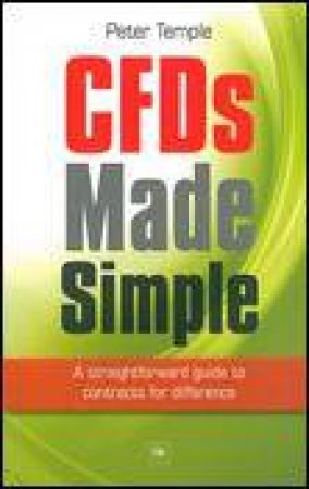 CFDs Made Simple: A Straightforward Guide to Contracts for Difference by Peter Temple