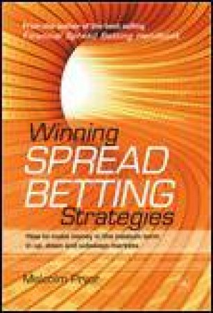 Winning Spread Betting Strategies: How to Make Money in the Medium Term in Up, Down and Sideways Markets by Malcolm Pryor