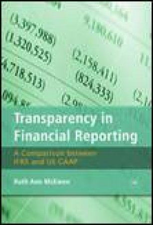 Transparency in Financial Reporting: A Comparison Between IFRS and US GAAP by Ruth Ann McEwan