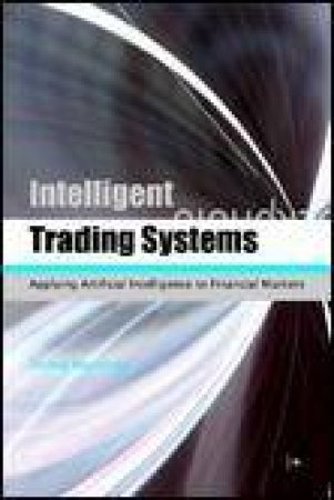 Intelligent Trading Systems: Applying Artifical Intelligence to Financial Markets by Ondrej Martinsky