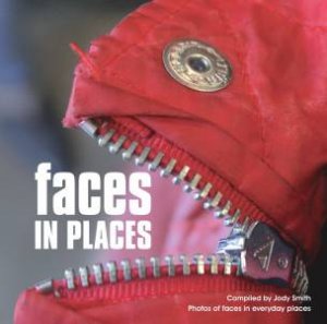 Faces in Places: Photos of Faces in Everyday Places by JODY SMITH