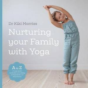 Nurturing Your Family With Yoga by Kiki Morriss