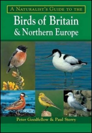 Naturalist's Guide to the Birds of Britain and Northern Europe by Peter Goodfellow