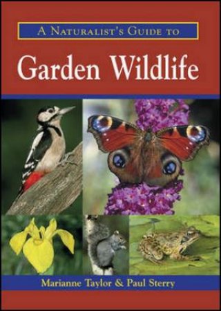 Naturalist's Guide to Garden Wildlife by Marianne Taylor