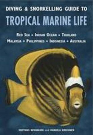 Diving and Snorkelling Guide to Tropical Marine Life Indo-Pacfic Region by Matthais et al Bergbauer