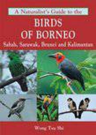 A Naturalist's Guide to the Birds of Borneo by Wong Tsu Shi