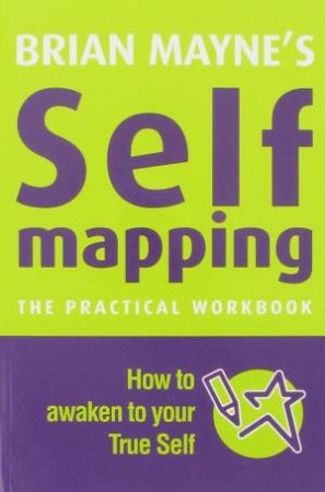 Self Mapping: The Practical Workbook: How to Awaken Your True Self by Brian Mayne