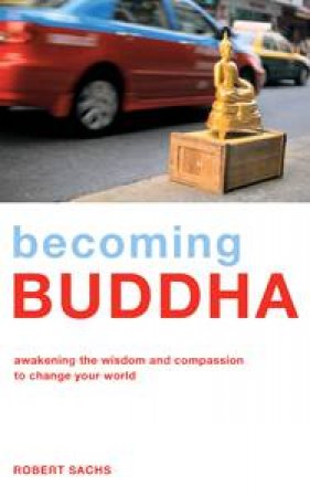 Becoming Buddha by Robert Sachs