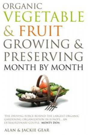 Organic Vegetable & Fruit Growing & Preserving Month by Month by Alan / Gear, Jackie Gear