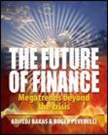 Future of Finance: Megatrends Beyond the Crisis by Adjiedi Bakas & Roger Peverelli