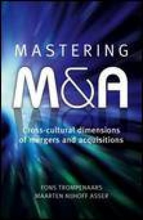 Mastering M and A: Cross-Cultural Dimensions of Mergers and Acquisitions by Fons Trompenaars & Maarten Nijhoff Asser