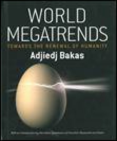 World Megatrends: Towards the Renewal of Humanity by Adjeidj Bakas