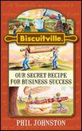 Biscuitville: Harnessing Soft Power for Hard Business Success by Phil Johnston