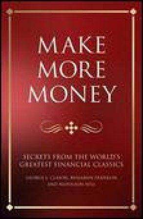 Make More Money: Secrets from the World's Greatest Financial Classics by Steve Shipside