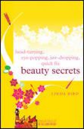 Head-Turning, Eye-Popping, Jaw-Dropping Quick Fix Beauty Secrets by Linda Bird