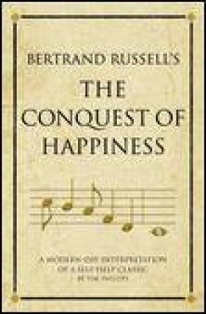 Bertrand Russell's The Conquest of Happiness: A Modern-Day Interpretation of a Self-Help Classic by Tim Phillips