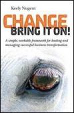 Change Bring It On Leading Managing and Successfully Riding Through Change