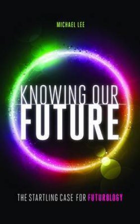 Knowing Our Future by Michael Lee