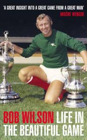 Life in the Beautiful Game by Bob Wilson