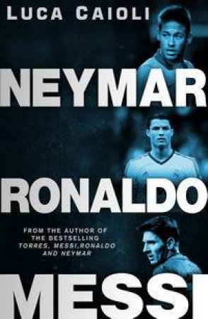 Neymar, Messi & Ronaldo by Luca Caioli