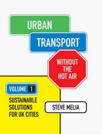 Urban Transport, Without the Hot Air: Vol. 1 by Steve Melia