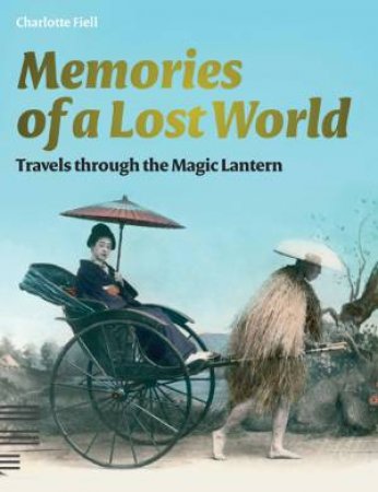 Memories of a Lost World by Charlotte Fiell