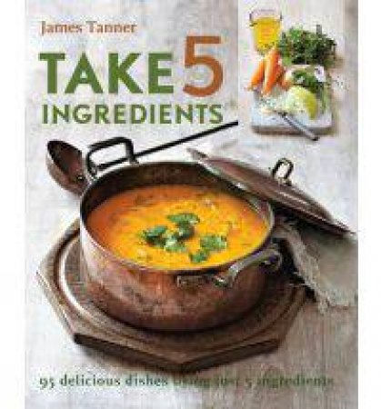 Take 5 Ingredients by James Tanner