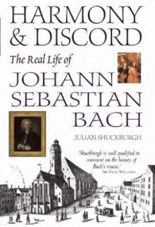 Harmony & Discord: the Real Life of Johann Sebastian Bach by SHUCKBURGH JULIAN