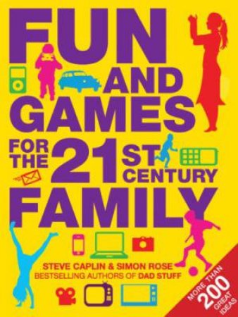 Fun and Games for the 21st Century Family by CAPLIN & ROSE