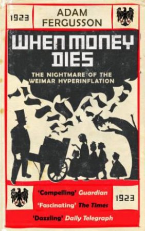 When Money Dies: the Nightmare of the Weimar Collapse by FERGUSSON ADAM