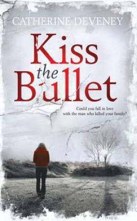 Kiss the Bullet by DEVENEY CATHERINE