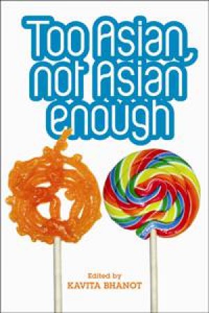 Too Asian, Not Asian Enough by Kavita Bhanot