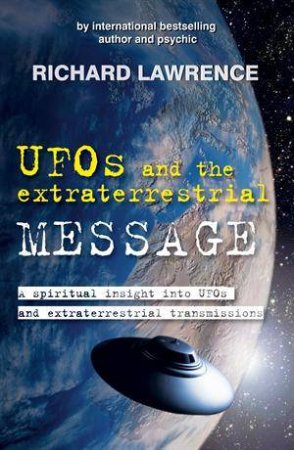 UFOs and the Extraterrestrial Message by Richard Lawrence