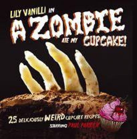 A Zombie Ate My Cupcake by Lily Vanilli