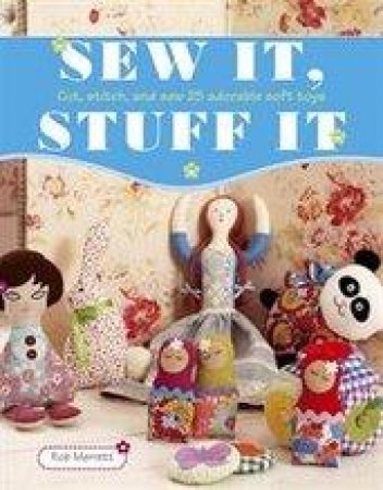 Sew It, Stuff It: Making Children's Toys by Rob Merrett