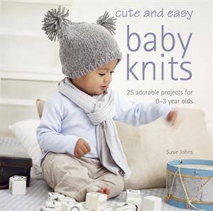 Cute and Easy Baby Knits by Susie Johns