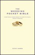 The Wedding Pocket Bible Everything a Bride Needs to Know to Plan the Perfect Wedding